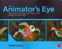 El ojo del animador: Cómo dar vida a la animación con el timing, la maquetación, el diseño, el color y el sonido - The Animator's Eye: Adding Life to Animation with Timing, Layout, Design, Color and Sound