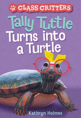 Tally Tuttle se convierte en tortuga (Class Critters nº 1) - Tally Tuttle Turns Into a Turtle (Class Critters #1)