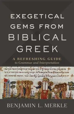 Gemas exegéticas del griego bíblico: Una guía refrescante de gramática e interpretación - Exegetical Gems from Biblical Greek: A Refreshing Guide to Grammar and Interpretation