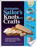 Marlinspike Sailor's Knots and Crafts: Una guía paso a paso para atar nudos marineros clásicos para crear, adornar y presumir - Marlinspike Sailor's Knots and Crafts: A Step-By-Step Guide to Tying Classic Sailor's Knots to Create, Adorn, and Show Off