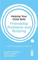 Cómo ayudar a su hijo con problemas de amistad e intimidación: Guía de autoayuda para padres - Helping Your Child with Friendship Problems and Bullying: A Self-Help Guide for Parents