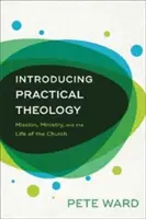 Introducción a la Teología Práctica: Misión, ministerio y vida de la Iglesia - Introducing Practical Theology: Mission, Ministry, and the Life of the Church