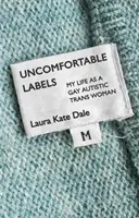 Etiquetas incómodas: Mi vida como mujer trans gay autista - Uncomfortable Labels: My Life as a Gay Autistic Trans Woman