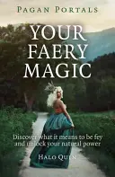 Pagan Portals - Tu Magia Faérica: Descubre Qué Significa Ser Fey y Desbloquea Tu Poder Natural - Pagan Portals - Your Faery Magic: Discover What It Means to Be Fey and Unlock Your Natural Power