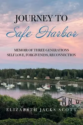 Viaje a puerto seguro: Memoria de tres generaciones Amor propio, perdón, reconexión - Journey to Safe Harbor: Memoir of Three Generations Self Love, Forgiveness, Reconnection