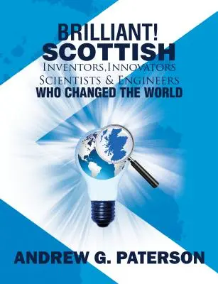 ¡Brillantes! Inventores, innovadores, científicos e ingenieros escoceses que cambiaron el mundo - Brilliant! Scottish Inventors, Innovators, Scientists and Engineers Who Changed the World