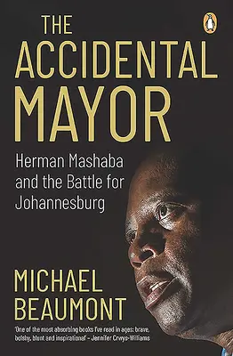 El alcalde accidental: Herman Mashaba y la batalla por Johannesburgo - The Accidental Mayor: Herman Mashaba and the Battle for Johannesburg