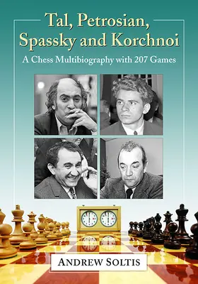 Tal, Petrosian, Spassky y Korchnoi: multibiografía ajedrecística con 207 partidas - Tal, Petrosian, Spassky and Korchnoi: A Chess Multibiography with 207 Games