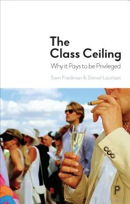El techo de clase: Por qué merece la pena ser privilegiado - The Class Ceiling: Why It Pays to Be Privileged