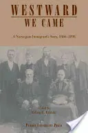 Westward We Came: La historia de un inmigrante noruego, 1866-1898 - Westward We Came: A Norwegian Immigrant's Story, 1866-1898