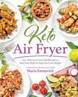 Keto Air Fryer: 100+ Deliciosas Recetas Bajas en Carbohidratos para Sanar su Cuerpo y Ayudarle a Perder Peso - Keto Air Fryer: 100+ Delicious Low-Carb Recipes to Heal Your Body & Help You Lose Weight