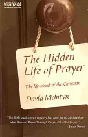 La vida oculta de la oración: La sangre vital del cristiano - The Hidden Life of Prayer: The Life-Blood of the Christian