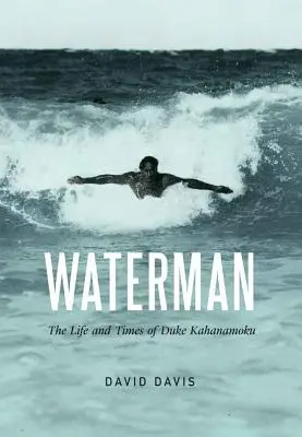Waterman: Vida y época de Duke Kahanamoku - Waterman: The Life and Times of Duke Kahanamoku