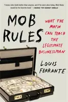 Las reglas de la mafia: Lo que la mafia puede enseñar al empresario legítimo - Mob Rules: What the Mafia Can Teach the Legitimate Businessman