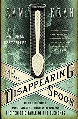 La cuchara que desaparece: Y otras historias reales de locura, amor e historia del mundo a partir de la tabla periódica de los elementos - The Disappearing Spoon: And Other True Tales of Madness, Love, and the History of the World from the Periodic Table of the Elements