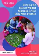 Llevar el enfoque Steiner Waldorf a la práctica de la educación infantil - Bringing the Steiner Waldorf Approach to Your Early Years Practice