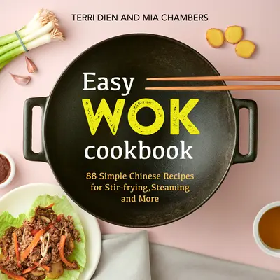 Easy Wok Cookbook: 88 sencillas recetas chinas para saltear, cocinar al vapor y mucho más - Easy Wok Cookbook: 88 Simple Chinese Recipes for Stir-Frying, Steaming and More