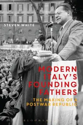 Los padres fundadores de la Italia moderna: La formación de una república de posguerra - Modern Italy's Founding Fathers: The Making of a Postwar Republic