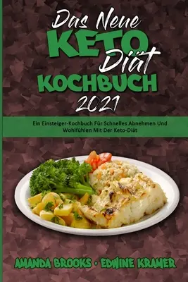 Das Neue Keto-Dit-Kochbuch 2021: Ein Einsteiger-Kochbuch Fr Schnelles Abnehmen Und Wohlfhlen Mit Der Keto-Dit (El nuevo libro de cocina de la dieta ceto 2021) (G - Das Neue Keto-Dit-Kochbuch 2021: Ein Einsteiger-Kochbuch Fr Schnelles Abnehmen Und Wohlfhlen Mit Der Keto-Dit (The New Keto Diet Cookbook 2021) (G