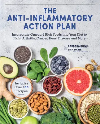 El Plan de Acción Antiinflamatorio: Incorpore Alimentos Ricos en Omega-3 a su Dieta para Combatir la Artritis, el Cáncer, las Enfermedades Cardíacas y Mucho Más - The Anti-Inflammatory Action Plan: Incorporate Omega-3 Rich Foods Into Your Diet to Fight Arthritis, Cancer, Heart Disease, and More