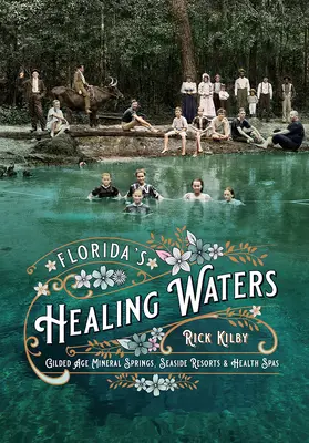 Las aguas curativas de Florida: Manantiales, balnearios y spas de la Edad Dorada - Florida's Healing Waters: Gilded Age Mineral Springs, Seaside Resorts, and Health Spas