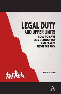 Legal Duty and Upper Limits: Cómo salvar nuestra democracia y nuestro planeta de los ricos - Legal Duty and Upper Limits: How to Save Our Democracy and Planet from the Rich