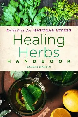 Manual de hierbas curativas, 3: Recetas para una vida natural - Healing Herbs Handbook, 3: Recipes for Natural Living