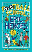 Football School Epic Heroes - 50 historias reales que conmovieron al mundo - Football School Epic Heroes - 50 true tales that shook the world