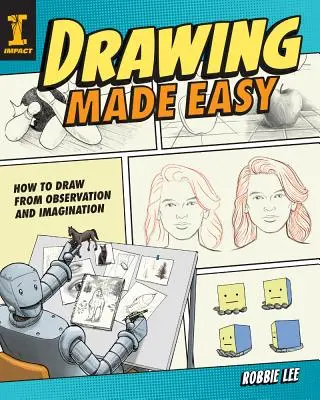 Dibujo fácil: Cómo dibujar a partir de la observación y la imaginación - Drawing Made Easy: How to Draw from Observation and Imagination