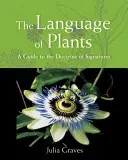 El lenguaje de las plantas: Guía de la doctrina de las firmas - The Language of Plants: A Guide to the Doctrine of Signatures