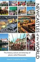 Newcastles of the World - Historia, cultura y diversidad de los lugares llamados Newcastle - Newcastles of the World - The history, culture and diversity of places called Newcastle