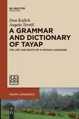 Gramática y diccionario del tayap: Vida y muerte de una lengua papú - A Grammar and Dictionary of Tayap: The Life and Death of a Papuan Language