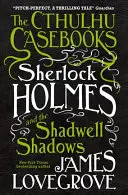 Los cuadernos de Cthulhu - Sherlock Holmes y las sombras de Shadwell - The Cthulhu Casebooks - Sherlock Holmes and the Shadwell Shadows