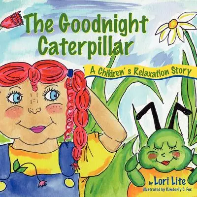 La oruga de las buenas noches: Un Cuento De Relajación Para Niños Introduce La Relajación Muscular Y La Respiración Para Mejorar El Sueño, Reducir El Estrés Y Controlar Un - The Goodnight Caterpillar: A Relaxation Story for Kids Introducing Muscle Relaxation and Breathing to Improve Sleep, Reduce Stress, and Control A