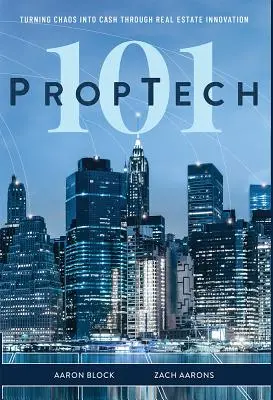 PropTech 101: Convertir el caos en dinero a través de la innovación inmobiliaria - PropTech 101: Turning Chaos Into Cash Through Real Estate Innovation