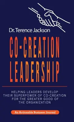 Liderazgo de co-creación: Cómo ayudar a los líderes a desarrollar su superpoder de cocreación para el mayor bien de la organización - Co-Creation Leadership: Helping Leaders Develop Their Superpower of Co-Creation for the Greater Good of the Organization