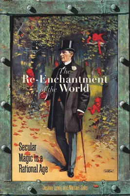El reencantamiento del mundo: Magia secular en una era racional - The Re-Enchantment of the World: Secular Magic in a Rational Age