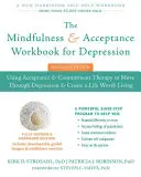 El Libro de Trabajo de Mindfulness y Aceptación para la Depresión: Utilizando la Terapia de Aceptación y Compromiso para Superar la Depresión y Crear una Vida Digna de Vivir - The Mindfulness and Acceptance Workbook for Depression: Using Acceptance and Commitment Therapy to Move Through Depression and Create a Life Worth Liv