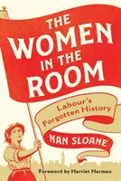Las mujeres en la sala: La historia olvidada del trabajo - The Women in the Room: Labour's Forgotten History