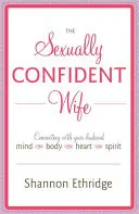 La esposa sexualmente segura: Cómo conectar con su marido Mente Cuerpo Corazón Espíritu - The Sexually Confident Wife: Connecting with Your Husband Mind Body Heart Spirit