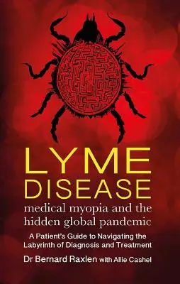 La enfermedad de Lyme: La miopía médica y la pandemia mundial oculta - Lyme Disease: Medical Myopia & the Hidden Global Pandemic