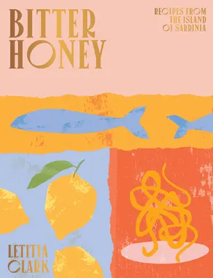 Miel amarga: Recetas e historias de Cerdeña - Bitter Honey: Recipes and Stories from Sardinia