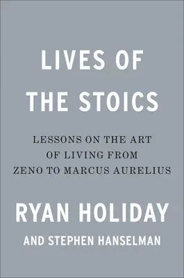 La vida de los estoicos: El arte de vivir de Zenón a Marco Aurelio - Lives of the Stoics: The Art of Living from Zeno to Marcus Aurelius