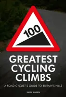 100 Greatest Cycling Climbs - Guía de las colinas británicas para ciclistas de carretera - 100 Greatest Cycling Climbs - A Road Cyclist's Guide to Britain's Hills