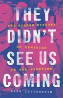 No nos vieron venir: La historia oculta del feminismo en los noventa - They Didn't See Us Coming: The Hidden History of Feminism in the Nineties