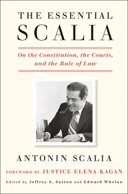 El Scalia esencial: Sobre la Constitución, los tribunales y el Estado de Derecho - The Essential Scalia: On the Constitution, the Courts, and the Rule of Law