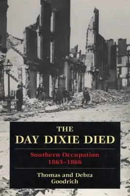 El día que murió Dixie: el Sur ocupado, 1865-1866 - The Day Dixie Died: The Occupied South, 1865-1866