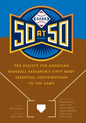 Sabr 50 at 50: The Society for American Baseball Research's Fifty Most Essential Contributions to the Game (Sabr 50 a los 50: Las cincuenta contribuciones más esenciales al juego de la Sociedad para la Investigación del Béisbol Americano) - Sabr 50 at 50: The Society for American Baseball Research's Fifty Most Essential Contributions to the Game