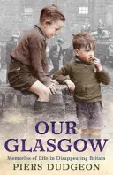 Nuestro Glasgow - Recuerdos de la vida en la Gran Bretaña que desaparece - Our Glasgow - Memories of Life in Disappearing Britain