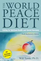 La Dieta de la Paz Mundial (Edición del Décimo Aniversario): Comer para la Salud Espiritual y la Armonía Social - World Peace Diet, the (Tenth Anniversary Edition): Eating for Spiritual Health and Social Harmony